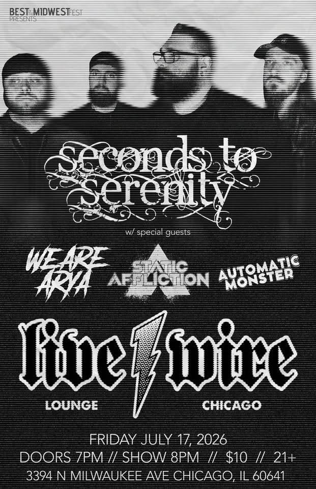 SECONDS TO SERENITY, WE ARE ARYA, STATIC AFFLICTION, AUTOMATIC