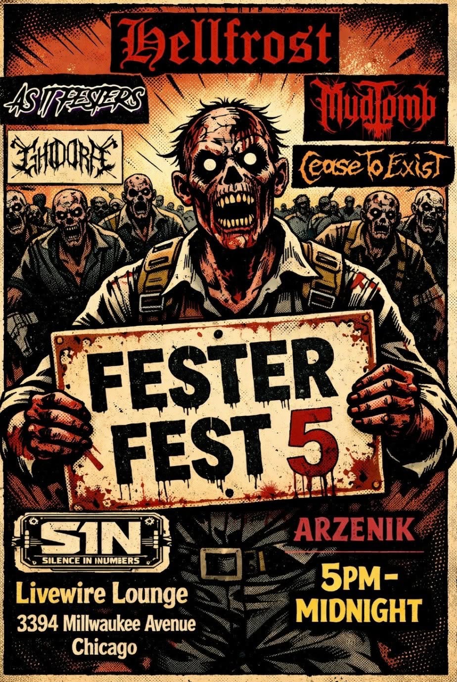HELLFROST, AS IT FESTERS, MUDTOMB, SILENCE IN NUMBERS, GHIDORA, CEASE TO EXIST, ARZENIK