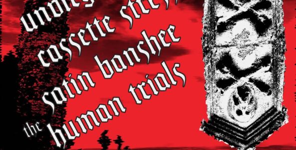 UNVIRGIN MARY, SATIN BANSHEE, THE HUMAN TRIALS, CASSETTE STRESS