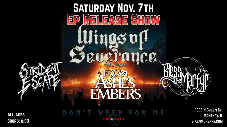 WINGS OF SEVERANCE, STRIDENT ESCAPE, FROM ASHES TO EMBERS, BLESS THE MARTYR